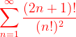 \dpi{120} {\color{Red} \sum_{n=1}^{\infty }\frac{(2n+1)!}{(n!)^{2}}}